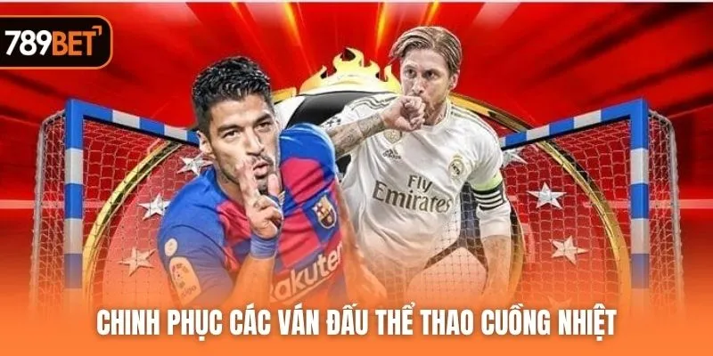 Chinh phục các ván đấu thể thao cuồng nhiệt