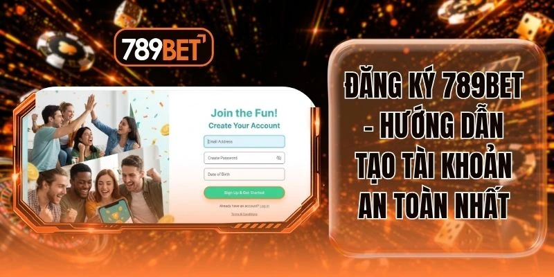 Đăng Ký 789BET - Hướng Dẫn Tạo Tài Khoản An Toàn Nhất