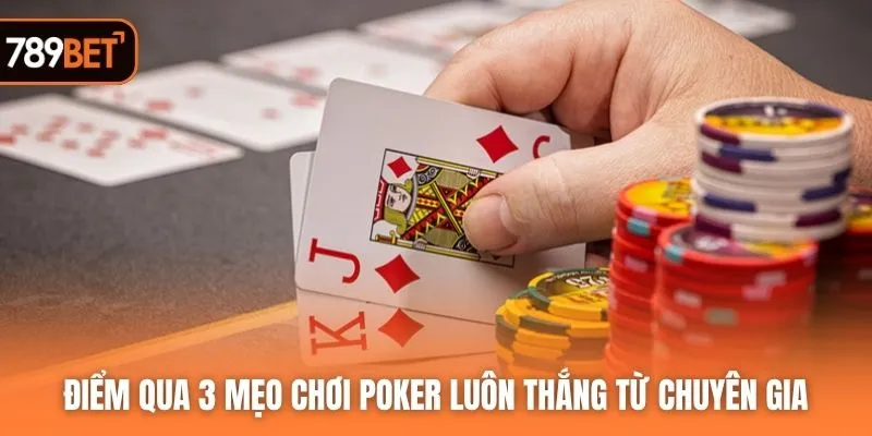 Điểm qua 3 mẹo chơi Poker luôn thắng từ chuyên gia