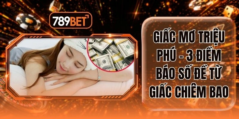 Giấc Mơ Triệu Phú - 3 Điềm Báo Số Đề Từ Giấc Chiêm Bao