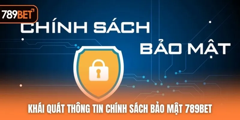 Khái quát thông tin chính sách bảo mật 789BET