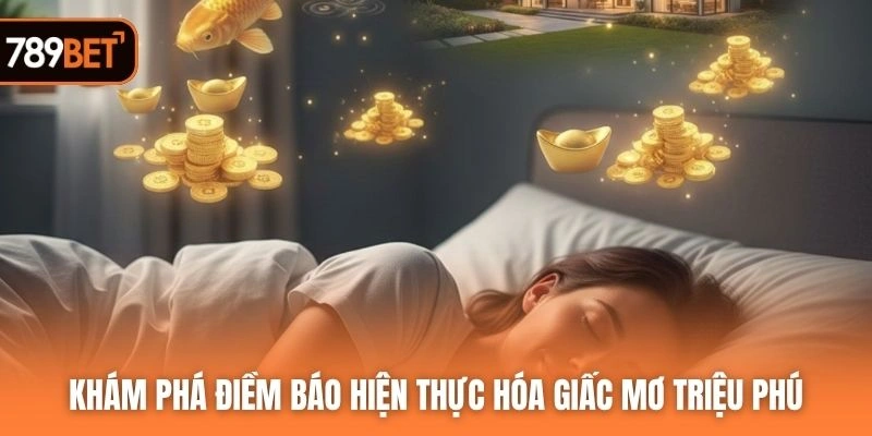 Khám phá điềm báo hiện thực hóa giấc mơ triệu phú