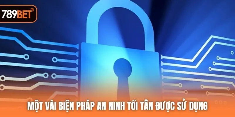 Một vài biện pháp an ninh tối tân được sử dụng