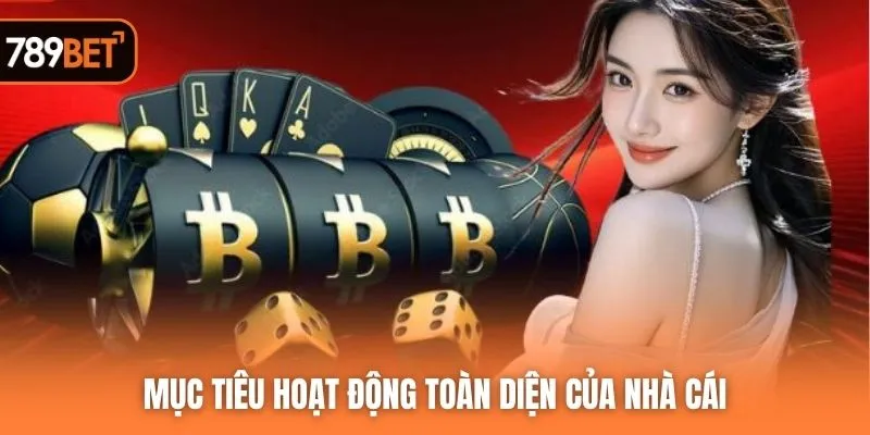 Mục tiêu hoạt động toàn diện của nhà cái