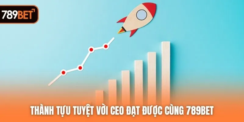 Thành tựu tuyệt vời CEO đạt được cùng 789BET