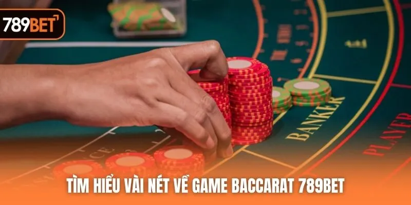 Tìm hiểu vài nét về game Baccarat 789BET