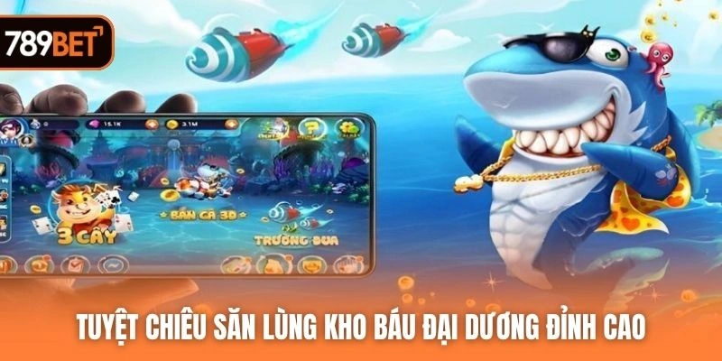 Tuyệt chiêu săn lùng kho báu đại dương đỉnh cao
