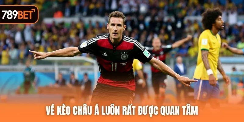 Vé kèo châu Á luôn rất được quan tâm